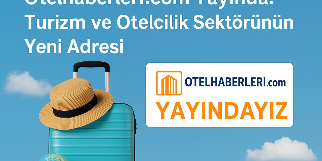 Turizm Sektörünün Nabzı Tek Adreste: Otel Haberleri