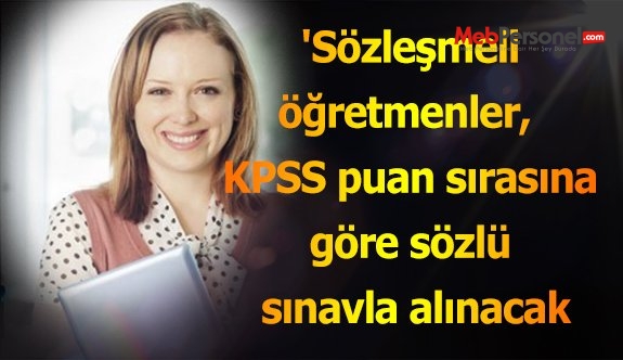 'Sözleşmeli öğretmenler,  KPSS puan sırasına göre sözlü sınavla alınacak