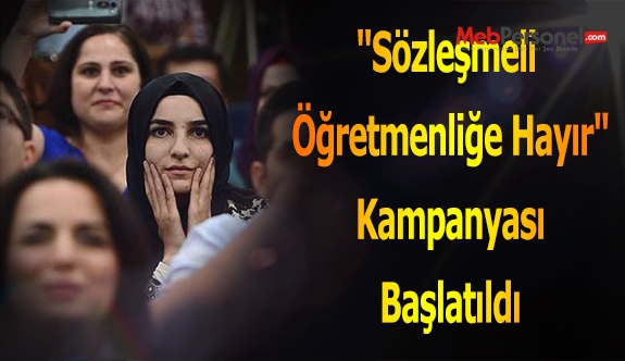 "Sözleşmeli Öğretmenliğe Hayır" Kampanyası Başlatıldı