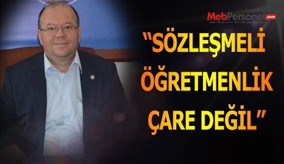 SÖZLEŞMELİ ÖĞRETMENLİK ÇARE DEĞİL