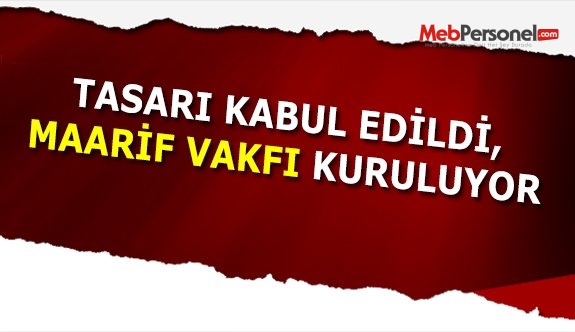 Teklif komisyondan geçti: Maarif Vakfı kuruluyor