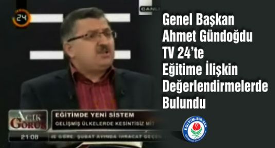 Ahmet Gündoğdu TV 24’te Eğitime İlişkin Değerlendirmelerde Bulundu