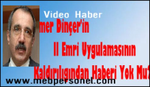 Bakan Dinçer ,İl Emri Uygulamasını Kaldırdığından  Haberi Yok Mu ?