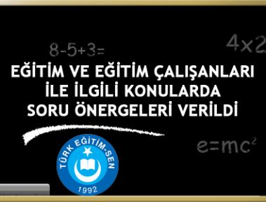 EĞİTİM VE EĞİTİM ÇALIŞANLARI İLE İLGİLİ KONULARDA SORU ÖNERGELERİ VERİLDİ