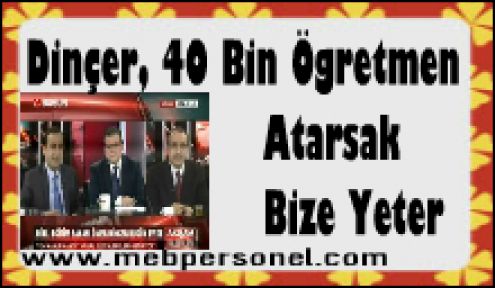 Bakan Dinçer,40 bin atama yaparsak bu yıl  bize yeter