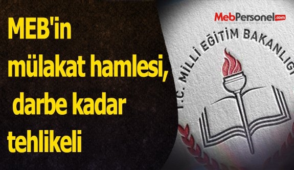MEB'in mülakat hamlesi, darbe kadar tehlikeli