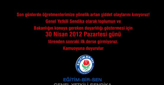 Eğitim Bir Sen ,30 Nisan Pazartesi günü yurt genelinde bir saat iş bırakma kararı aldı.