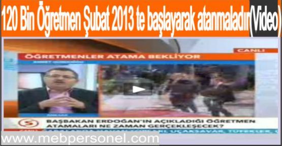 120 Bin Öğretmen Şubat 2013 te başlayarak atanmalıdır(Video)