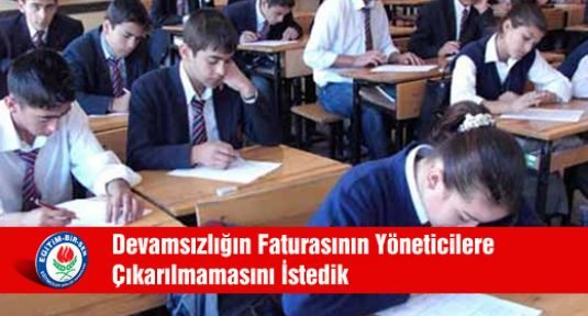 Devamsızlığın Faturasının Yöneticilere Çıkarılmamasını İstedik