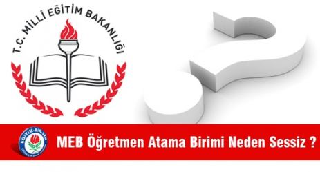 MEB Öğretmen Atama Birimi Neden Sessiz ?