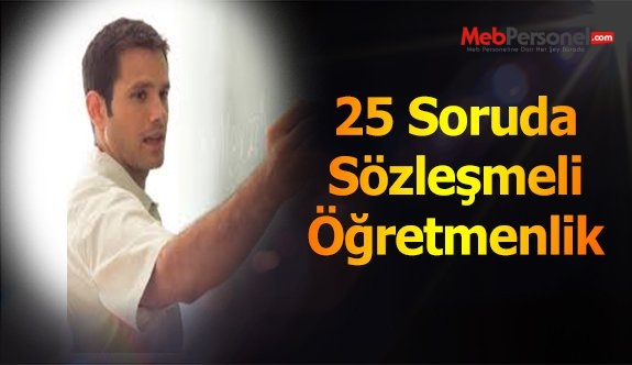 25 Soruda Sözleşmeli Öğretmenlik; Sözleşmeli Öğretmenlik Hakkında Sıkça Sorulan Sorular