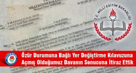 Özür Durumuna Bağlı Yer Değiştirme Kılavuzuna Açmış Olduğumuz Davanın Sonucuna İtiraz Ettik