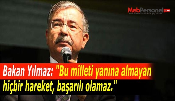 Bakan Yılmaz: "Bu milleti yanına almayan hiçbir hareket, başarılı olamaz."