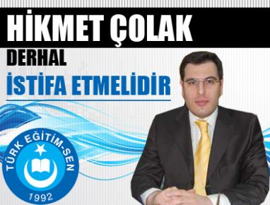 TES Hikmet ÇOLAK Derhal İstifa Etmelidir