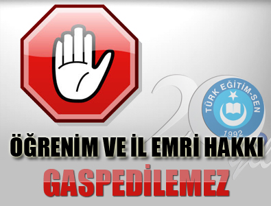 ÖĞRENİM VE İL EMRİ HAKKI GASPEDİLEMEZ...