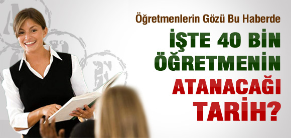 İŞTE ÖĞRETMEN ATAMASI TARİHİ?