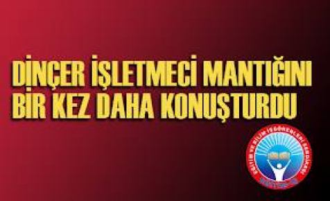 DİNÇER İŞLETMECİ MANTIĞINI BİR KEZ DAHA KONUŞTURDU