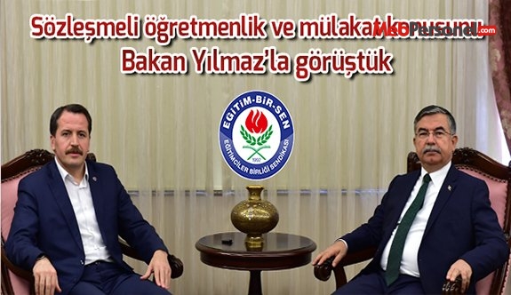Sözleşmeli öğretmenlik ve mülakat konusunda Bakan Yılmaz'la Görüşme