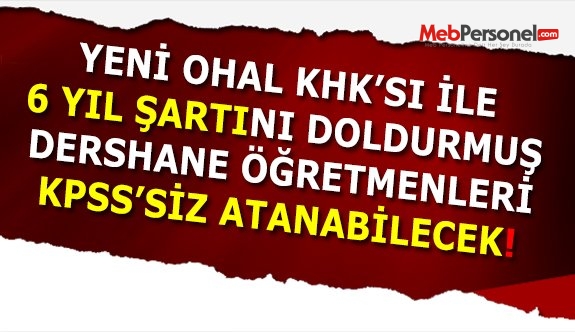 6 Yıl Özelde Çalışan Öğretmenlere KPSS'siz Atama OHAL KHK'sında