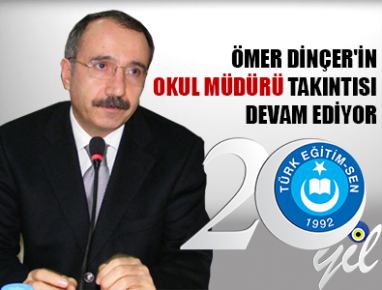 ÖMER DİNÇER'İN OKUL MÜDÜRÜ TAKINTISI DEVAM EDİYOR
