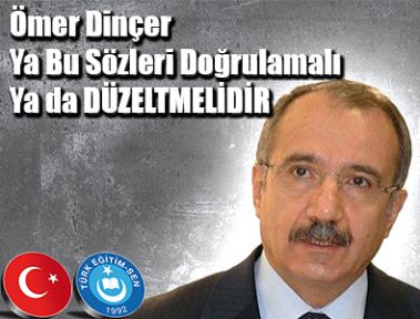 ÖMER DİNÇER YA BU SÖZLERİ DOĞRULAMALI YA DA DÜZELTMELİDİR
