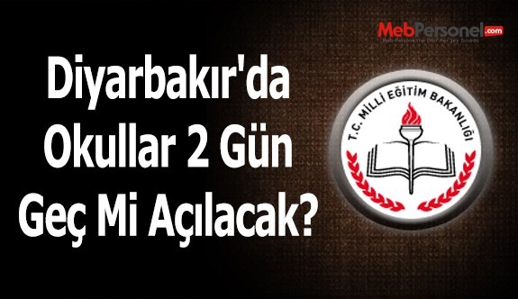Diyarbakır'da Okullar 2 Gün Geç Mi Açılacak?