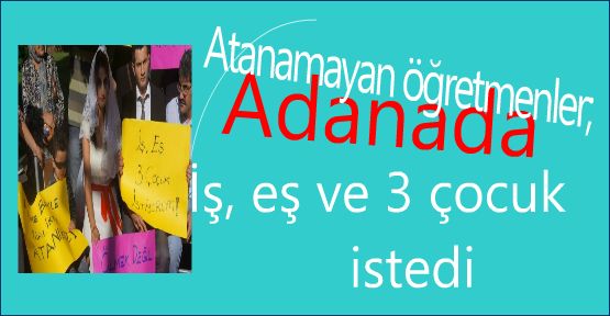 Şubatta 30 bin atama isteyen öğretmenler Adan'ada eylem Yaptı