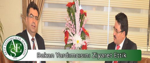 Aktif  Eğitim Sen Eğitim Personelinin ve Eğitim Sisteminin Sorunlarını Bakan Yardımcısı ile Görüştü