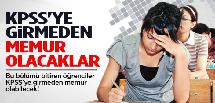 KPSS'ye girmeden memur olacaklar