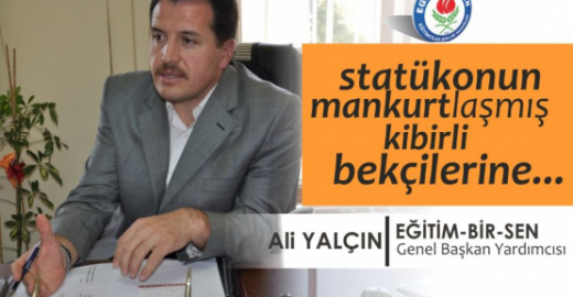 Statükonun Mankurtlaşmış Kibirli Bekçilerine