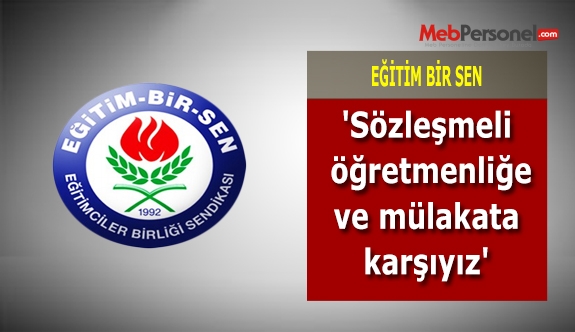 'Sözleşmeli öğretmenliğe ve mülakata karşıyız'