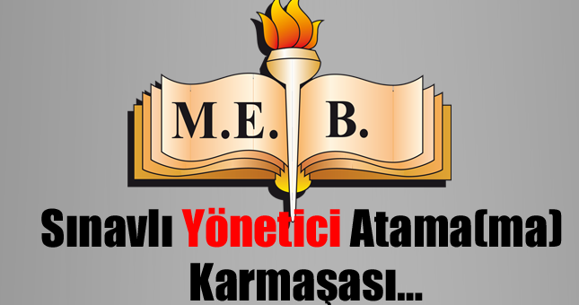 Sınavlı Yönetici Atama(ma) Karmaşası…