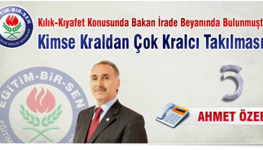 Kılık-Kıyafet Konusunda Bakan İrade Beyanında Bulunmuştur, Kimse Kraldan Çok Kralcı Takılmasın
