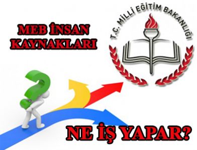 MEB İNSAN KAYNAKLARI NE İŞ YAPAR?