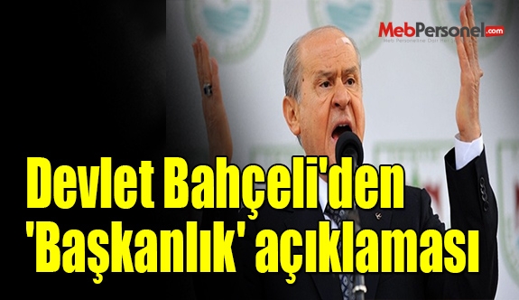 Devlet Bahçeli'den 'Başkanlık' açıklaması