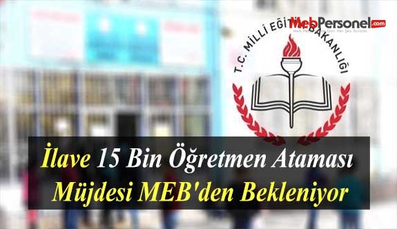 İlave 15 Bin Öğretmen Ataması Müjdesi MEB'den Bekleniyor