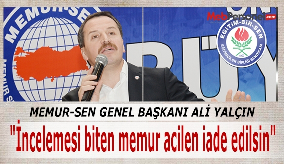 "İncelemesi biten memur acilen iade edilsin"