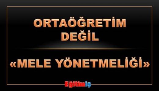 ORTAÖĞRETİM DEĞİL MELE YÖNETMELİĞİ
