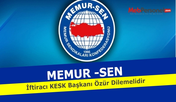 MEMUR-SEN: İftiracı KESK Başkanı Özür Dilemelidir