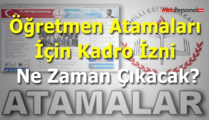 Öğretmen Atamaları İçin Kadro İzni Ne Zaman Çıkacak?