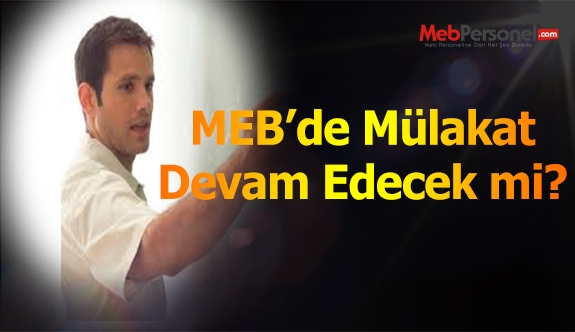 ÖĞRETMEN MÜLAKATI DEVAM EDECEK Mİ ?