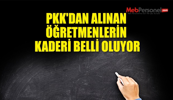PKK'DAN ALINAN ÖĞRETMENLERİN KADERİ BELLİ OLUYOR