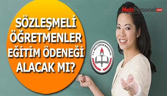 Sözleşmeli Öğretmenler Eğitim Ödeneği Alacak mı?