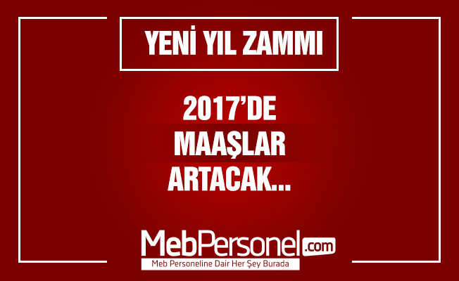2017’DE MAAŞLAR ARTIYOR