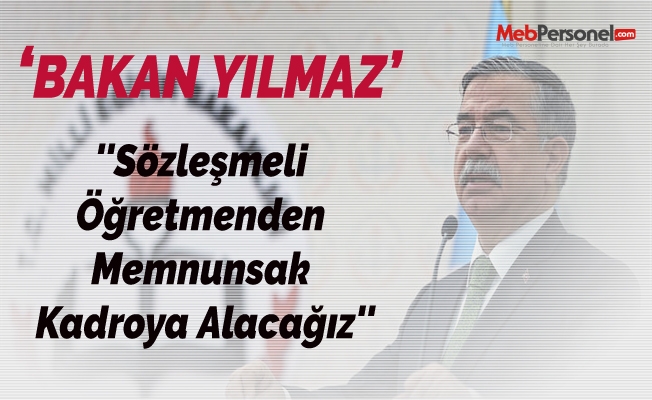 Bakan Yılmaz: ''Sözleşmeli Öğretmenden Memnunsak Kadroya Alacağız''