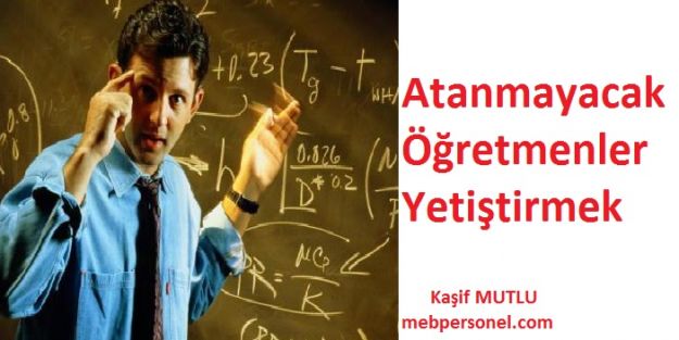 Atanmayacak Öğretmenler Yetiştirmek...