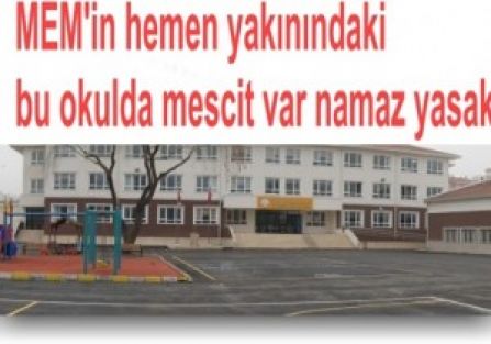 Okulda mescit var ibadet yasak
