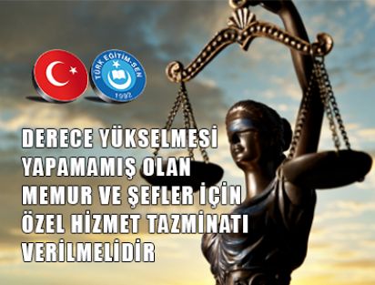 Derece Yükselmesi Yapamamış Olan Memur ve Şefler İçin Özel Hizmet Tazminatı Verilmelidir