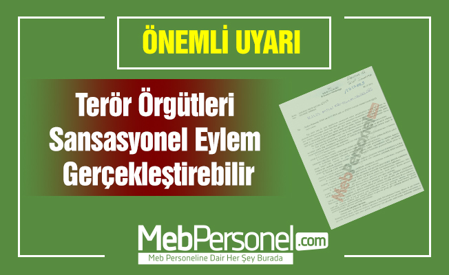 ''Terör Örgütleri Sansasyonel Eylem Gerçekleştirebilir'' Uyarısı