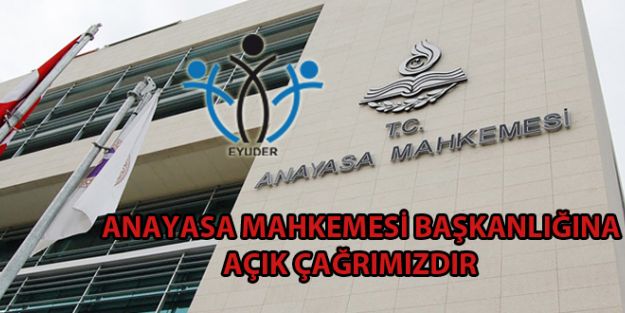 Anayasa Mahkemesi Başkanlığına Açık Çağrımızdır